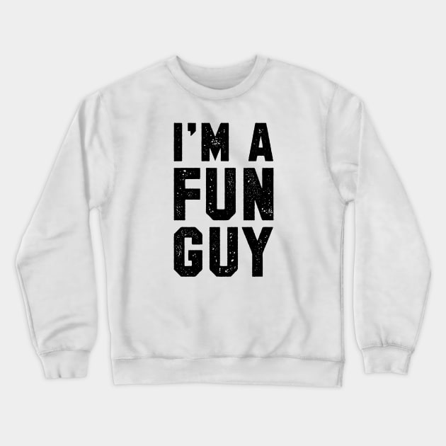 I'M A FUN GUY Crewneck Sweatshirt by Alexei Vella